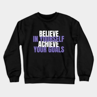 Believe In Yourself Achieve Your Goals Crewneck Sweatshirt